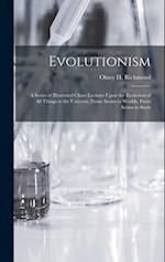 Evolutionism: A Series of Illustrated Chart Lectures Upon the Evolution of All Things in the Universe. From Atoms to Worlds, From Atoms to Souls 