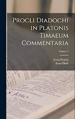 Procli Diadochi in Platonis Timaeum Commentaria; Volume 1