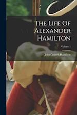 The Life Of Alexander Hamilton; Volume 1 