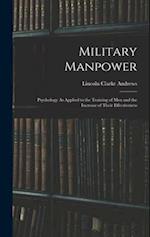 Military Manpower: Psychology As Applied to the Training of Men and the Increase of Their Effectiveness 
