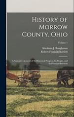History of Morrow County, Ohio: A Narrative Account of Its Historical Progress, Its People, and Its Principal Interests; Volume 1 