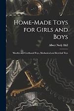 Home-Made Toys for Girls and Boys: Wooden and Cardboard Toys, Mechanical and Electrical Toys 