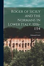 Roger of Sicily and the Normans in Lower Italy, 1016-1154 
