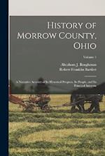 History of Morrow County, Ohio: A Narrative Account of Its Historical Progress, Its People, and Its Principal Interests; Volume 1 