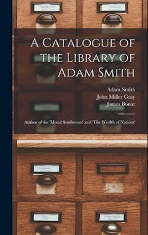 A Catalogue of the Library of Adam Smith: Author of the 'Moral Sentiments' and 'The Wealth of Nations'