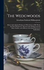 The Wedgwoods: Being a Life of Josiah Wedgwood; With Notices of His Works and Their Productions, Memoirs of the Wedgewood and Other Families, and a Hi