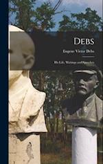 Debs: His Life, Writings and Speeches 