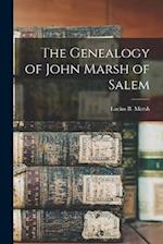 The Genealogy of John Marsh of Salem 