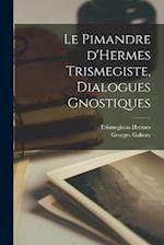 Le Pimandre d'Hermes Trismegiste, dialogues gnostiques