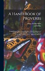 A Hand-Book of Proverbs: Comprising an Entire Republication of Ray's Collection of English Proverbs, With His Additions From Foreign Languages, and a 