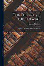 The Theory of the Theatre: And Other Principles of Dramatic Criticism 
