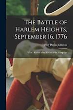 The Battle of Harlem Heights, September 16, 1776: With a Review of the Events of the Campaign 