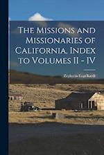 The Missions and Missionaries of California, Index to Volumes II - IV 