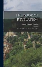 The Book of Revelation: Translated From the Ancient Greek Text 