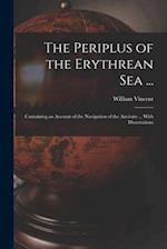 The Periplus of the Erythrean Sea ...: Containing an Account of the Navigation of the Ancients ... With Dissertations 