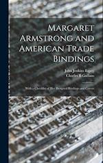 Margaret Armstrong and American Trade Bindings: With a Checklist of her Designed Bindings and Covers 