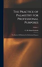 The Practice of Palmistry for Professional Purposes: The Practice Of Palmistry For Professional Purposes; Volume 1 