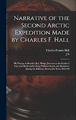 Narrative of the Second Arctic Expedition Made by Charles F. Hall: His Voyage to Repulse bay, Sledge Journeys to the Straits of Fury and Hecla and to 