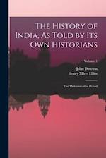 The History of India, As Told by Its Own Historians: The Muhammadan Period; Volume 1 