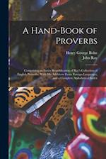 A Hand-Book of Proverbs: Comprising an Entire Republication of Ray's Collection of English Proverbs, With His Additions From Foreign Languages, and a 