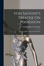 Von Savigny's Treatise On Possession: Or, the Jus Possessionis of the Civil Law 