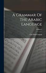 A Grammar Of The Arabic Language; Volume 2 