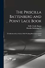 The Priscilla Battenberg and Point Lace Book; a Collection of Lace Stitches With Working Directions for Braid Laces 