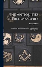 The Antiquities of Free-masonry: Comprising Illustrations of the Five Grand Periods of Masonry, From 