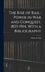 The Rise of Rail-power in War and Conquest, 1833-1914, With a Bibliography 
