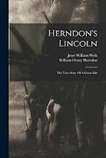 Herndon's Lincoln: The True Story Of A Great Life 