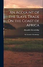 An Account of the Slave Trade On the Coast of Africa: By Alexander Falconbridge, 