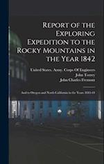Report of the Exploring Expedition to the Rocky Mountains in the Year 1842: And to Oregon and North California in the Years 1843-44 