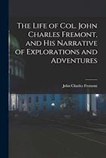 The Life of Col. John Charles Fremont, and His Narrative of Explorations and Adventures 