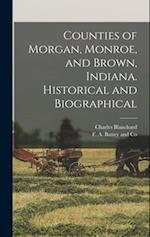 Counties of Morgan, Monroe, and Brown, Indiana. Historical and Biographical 