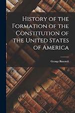 History of the Formation of the Constitution of the United States of America 