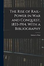 The Rise of Rail-power in War and Conquest, 1833-1914, With a Bibliography 