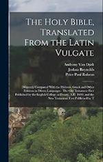 The Holy Bible, Translated From the Latin Vulgate: Diligently Compared With the Hebrew, Greek and Other Editions in Divers Languages : The Old Testame