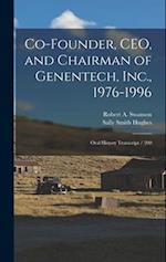 Co-founder, CEO, and Chairman of Genentech, Inc., 1976-1996: Oral History Transcript / 200 
