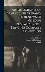 Autobiography of Samuel S. Hildebrand, the Renowned Missouri "bushwhacker" ... Being his Complete Confession 