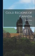 Gold Regions of Canada: Gold, How and Where to Find It 