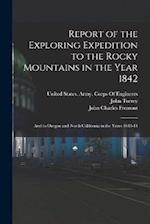 Report of the Exploring Expedition to the Rocky Mountains in the Year 1842: And to Oregon and North California in the Years 1843-44 