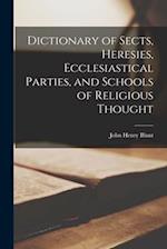 Dictionary of Sects, Heresies, Ecclesiastical Parties, and Schools of Religious Thought 