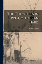 The Cherokees in Pre-Columbian Times 