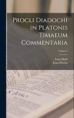 Procli Diadochi in Platonis Timaeum Commentaria; Volume 2