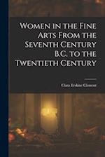 Women in the Fine Arts From the Seventh Century B.C. to the Twentieth Century 