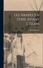 Les Arabes En Syrie Avant L'islam