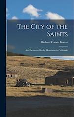 The City of the Saints: And Across the Rocky Mountains to California 