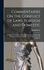 Commentaries On the Conflict of Laws, Foreign and Domestic: In Regard to Contracts, Rights, and Remedies, and Especially in Regard to Marriages, Divor