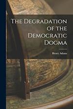 The Degradation of the Democratic Dogma 