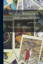 Witch, Warlock, and Magician; Historical Sketches of Magic and Witchcraft in England and Scotland 